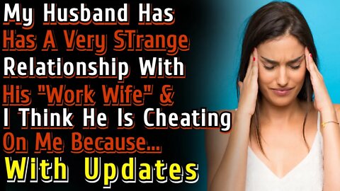 (With UPDATES) Husband Has A Strange Relationship With Work Wife & He Might Be Cheating Because...