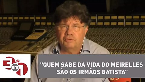 Madureira: "Quem sabe da vida do Meirelles são os irmãos Batista"