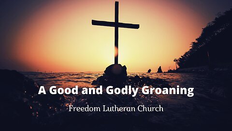 "A Good and Godly Groaning" June 16, 2024