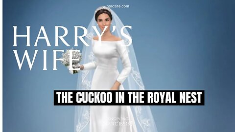 The Cuckoo In The Royal Nest (Meghan Markle)