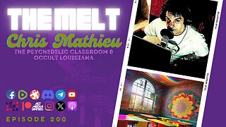 The Melt Episode 200- Chris Mathieu | The Psychedelic Classroom & Occult Louisiana (FREE FIRST HOUR)