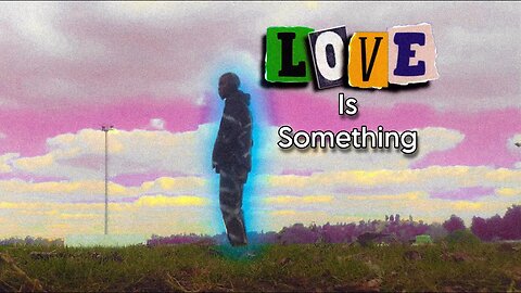 Love Is Something.