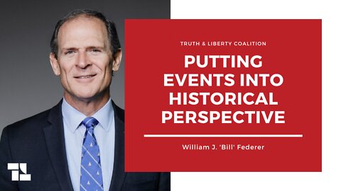 Bill Federer on Truth and Liberty: Putting Events Into Historical Perspective