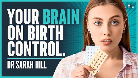 The Psychological Impact Of Hormonal Birth Control - Dr Sarah Hill | Modern Wisdom Podcast 555