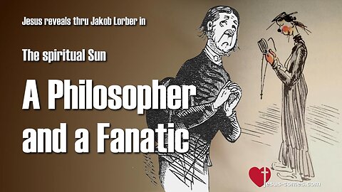 Discussion in the Beyond... A Philosopher meets a Fanatic ❤️ Spiritual Sun thru Jakob Lorber