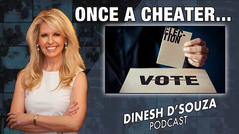 ONCE A CHEATER Dinesh D’Souza Podcast Ep731