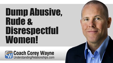 Dump Abusive, Rude & Disrespectful Women!