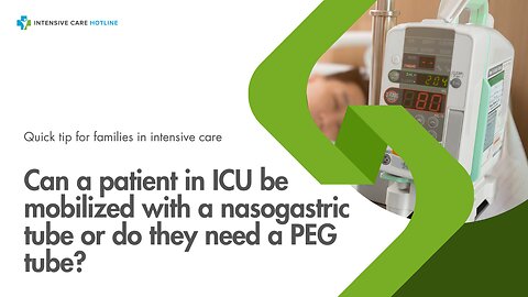 Can a Patient in ICU be Mobilized with a Nasogastric Tube or Do They Need a PEG Tube?