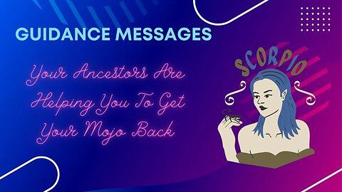 Your Ancestors Are Helping You To Get Your Mojo Back Scorpio | Tarot Reading | Spiritual Guidance