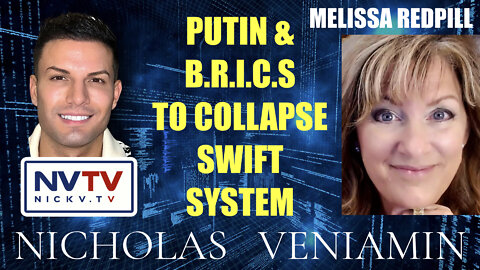 Melissa Redpill Discusses Putin & BRICS to Collapse Swift System with Nicholas Veniamin