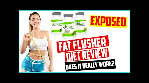 African Fat Flusher Review 2021 - Fat Flusher Diet Review,results And side effects