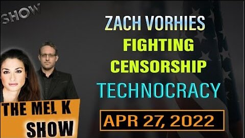 MEL K & ZACH VORHIES ON FIGHTING CENSORSHIP & THE COMING TECHNOCRACY 4.27.22