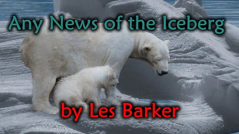 Any News of the Iceberg by Les Barker