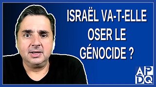 La question qui choque : Israël va-t-elle oser le génocide ?