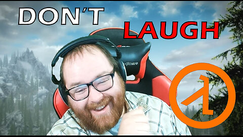 If I Laugh the Video Ends #2 (Half life addition)