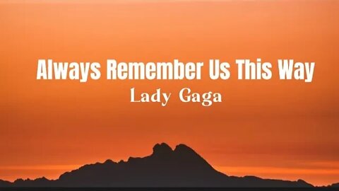 Lady Gaga - Always Remember Us This Way (lyrics)