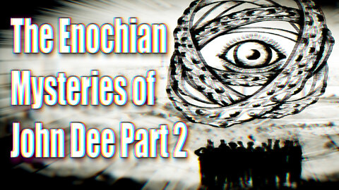 The Enochian Mysteries of John Dee Part 2 | Episode 61