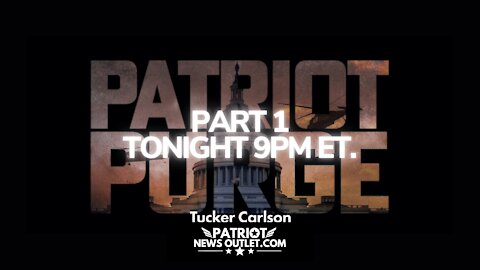 🔴 WATCH LIVE | Patriot News Outlet | Tucker Carlson's, Patriot Purge Pt. 1 | 9PM ET. | 11/02/2021