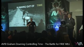 AV10 Graham Downing Controlling Time - The Battle for FREE WILL