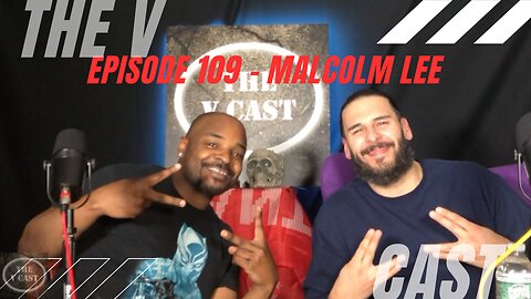 The V Cast - Episode 109 - Feed Em To Brock w/ Malcolm Lee