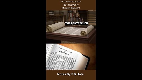 The Pentateuch, the first 5 books, Gen 2:4 to 3:1, on Down to Earth But Heavenly Minded Podcast