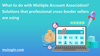 What to do with Multiple Account Association? Professional Solutions @mulogin