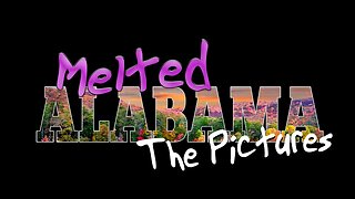 Melted Alabama - The Pictures