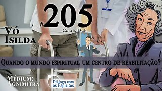 Cortes DcE #205 *Quando o mundo espiritual um centro de reabilitação?*