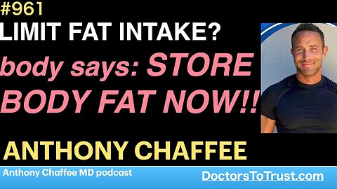 ANTHONY CHAFFEE a | LIMIT FAT INTAKE? body says: STORE BODY FAT NOW!!