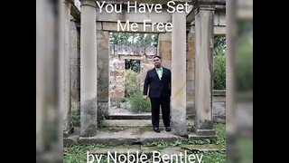You Have Set Me Free by Noble Bentley