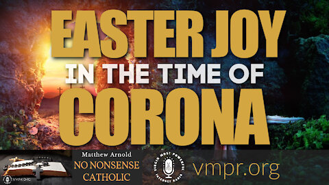07 Apr 21, No Nonsense Catholic: Easter Joy in the Time of Corona