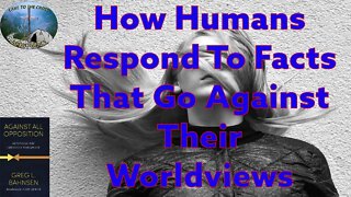 How Humans Respond To Facts That Go Against Their Worldviews