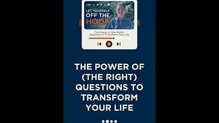 The Power of (the Right) Questions to Transform Your Life