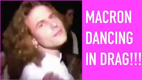 Macron Dances In Drag + New Zelensky Footage