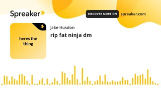 rip fat ninja dm (made with Spreaker)