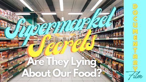 Documentary: Supermarket Secrets 'Are They Lying About Our Food?'
