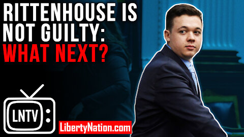Rittenhouse Is Not Guilty: What Next? – LNTV – WATCH NOW!