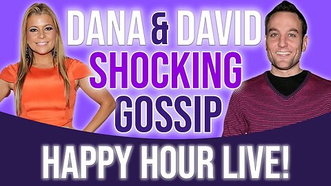 Dana & David's SHOCKING gossip Happy Hour LIVE!
