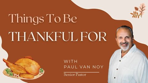 Things To Be Thankful For - Candlelight Christian Fellowship - 11/16/22