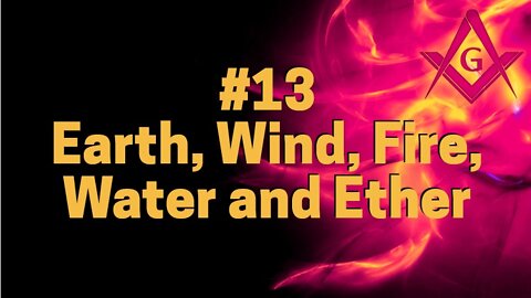 #13 EARTH, WIND, FIRE, WATER AND ETHER
