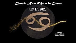 Chaotic New Moon in Cancer! 7/17/2023 - Astrologer Joseph P. Anthony