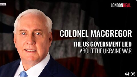 TREASON - The US Government Lied About The Ukraine War - Colonel Douglas MacGregor