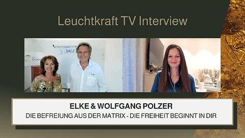 Elke & Wolfgang Polzer | Die Befreiung aus der Matrix - Die Freiheit beginnt in Dir | Leuchtkraft TV