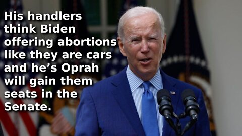 Democrats Are So Desperate with Midterms Biden is Trying to Bribe Voters Using On Demand Abortions