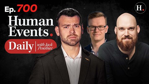 HUMAN EVENTS WITH JACK POSOBIEC EP. 700