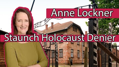 Anne Lockner: Staunch Holocaust Denier
