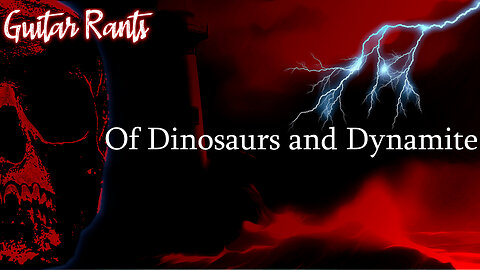 EP.742: Guitar Rants - Of Dinosaurs and Dynamite