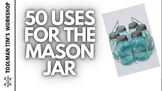 220. 50 USES FOR THE LOWLY MASON JAR