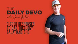 3 Good Responses To Bad Theology | Galatians 5:10