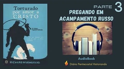 3. PREGANDO EM ACAMPAMENTO RUSSO | LIVRO TORTURADO POR AMOR A CRISTO POR RICHARD WURMBRAND, 1976